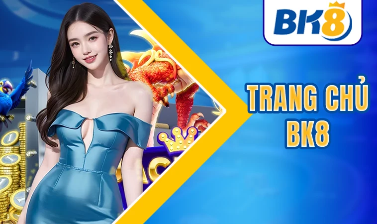 BK8 - Trang Chủ BK 8 - Website Cá Cược Uy Tín Số 1 Toàn Cầu Hiện Nay